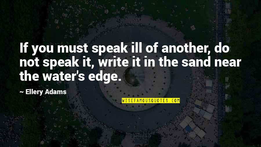 Moan Movie Quotes By Ellery Adams: If you must speak ill of another, do Moan Movie Quotes By Ellery Adams: If you must speak ill of another, do