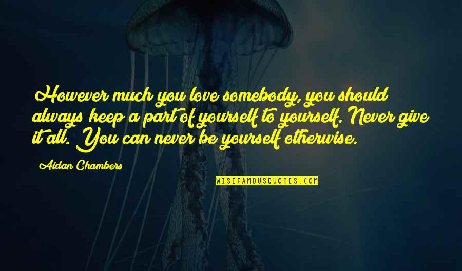 Moana Pozzi Quotes By Aidan Chambers: However much you love somebody, you should always