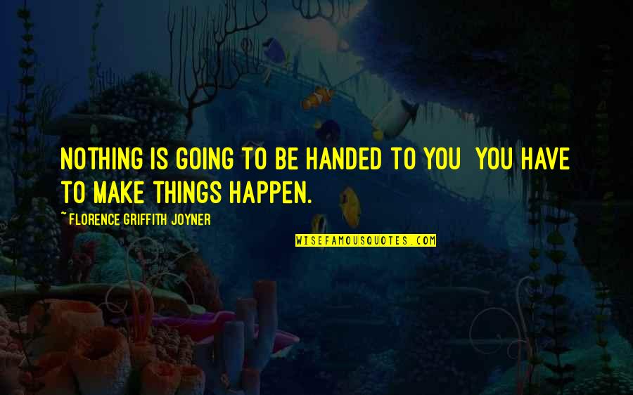 Moana Tamatoa Quotes By Florence Griffith Joyner: Nothing is going to be handed to you Moana Tamatoa Quotes By Florence Griffith Joyner: Nothing is going to be handed to you