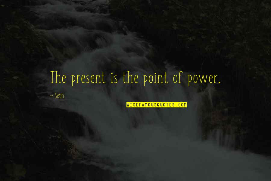 Moana Tamatoa Quotes By Seth: The present is the point of power.