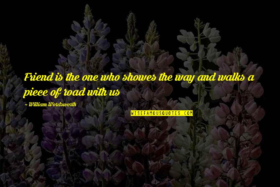 Moanda Quotes By William Wordsworth: Friend is the one who showes the way