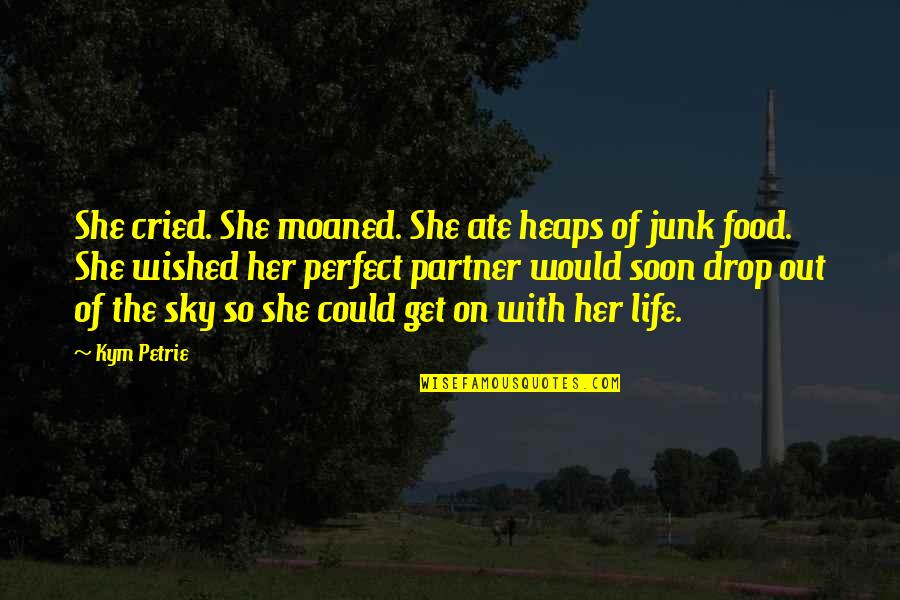 Moaned Quotes By Kym Petrie: She cried. She moaned. She ate heaps of