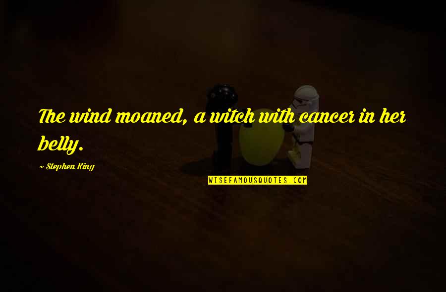 Moaned Quotes By Stephen King: The wind moaned, a witch with cancer in