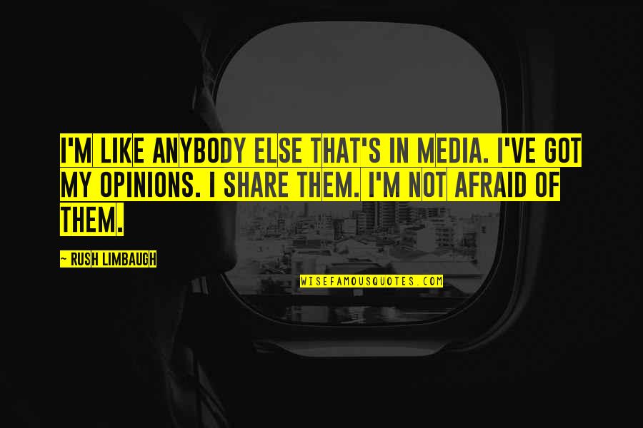 Moaner Quotes By Rush Limbaugh: I'm like anybody else that's in media. I've