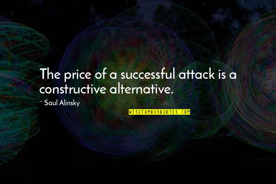 Moaner Quotes By Saul Alinsky: The price of a successful attack is a