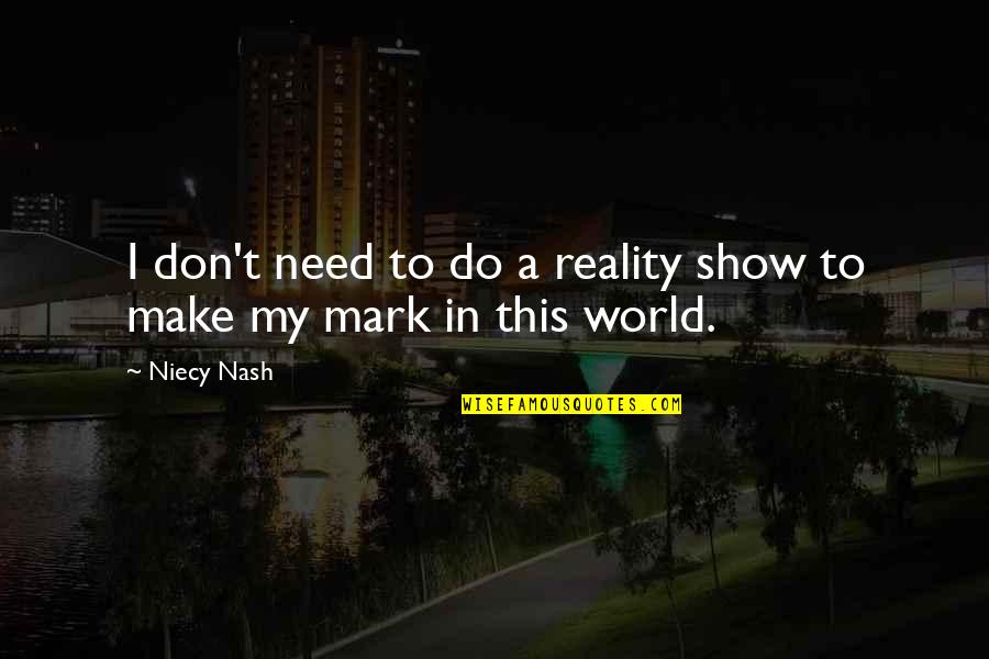 Moar Meme Quotes By Niecy Nash: I don't need to do a reality show