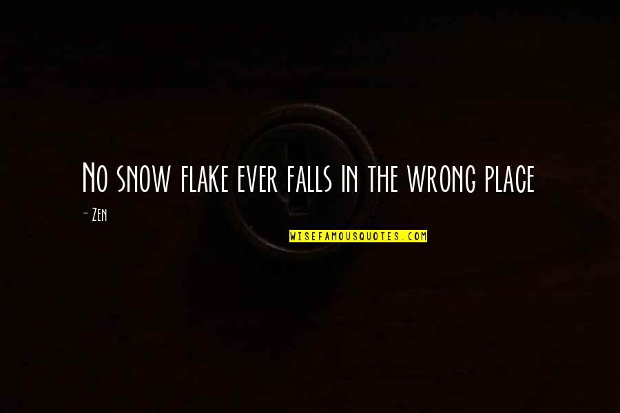Moara Cu Noroc Quotes By Zen: No snow flake ever falls in the wrong