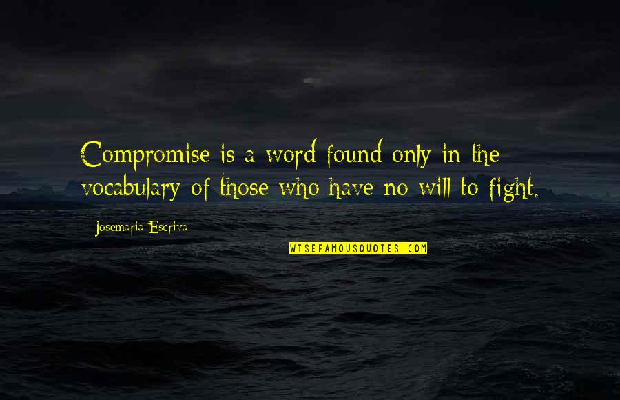 Moartea Caprioarei Quotes By Josemaria Escriva: Compromise is a word found only in the