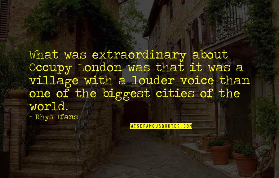 Moartea Caprioarei Quotes By Rhys Ifans: What was extraordinary about Occupy London was that Moartea Caprioarei Quotes By Rhys Ifans: What was extraordinary about Occupy London was that