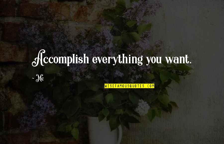 Moartea Quotes By Mc: Accomplish everything you want.