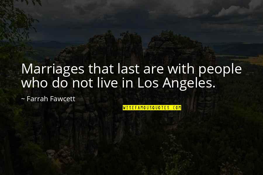 Moase Quotes By Farrah Fawcett: Marriages that last are with people who do