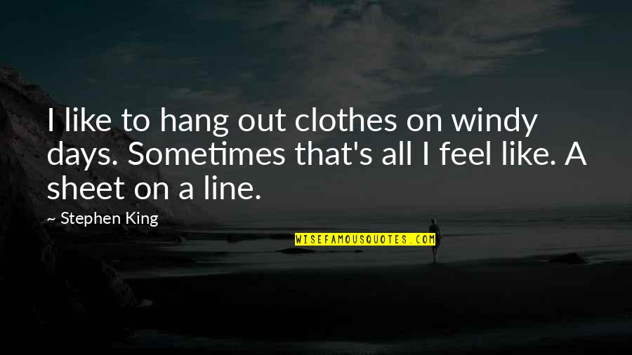 Moash Coppermind Quotes By Stephen King: I like to hang out clothes on windy Moash Coppermind Quotes By Stephen King: I like to hang out clothes on windy