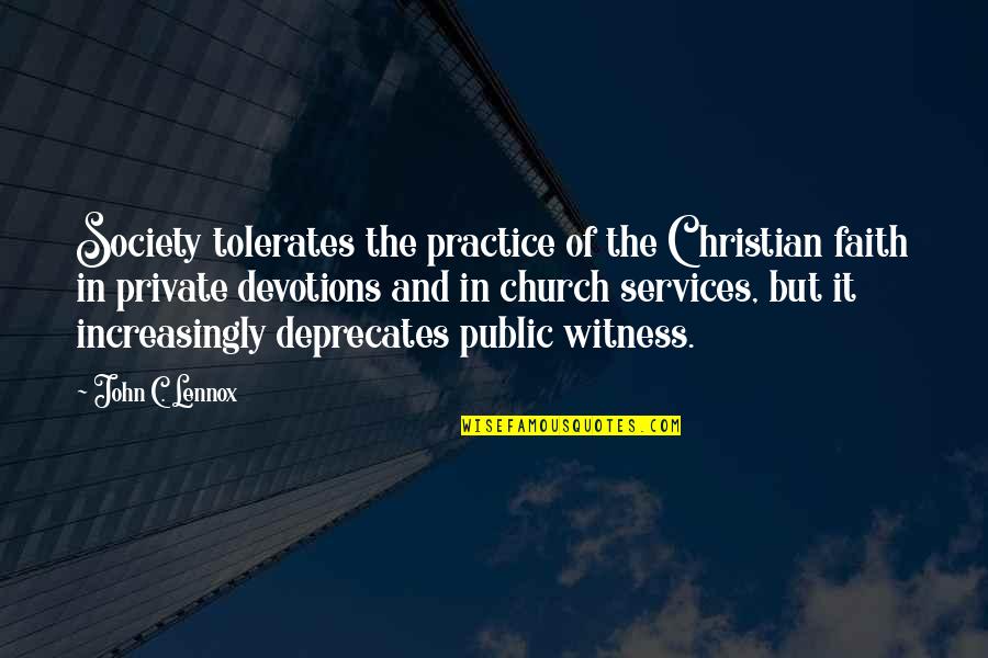 Moatazedi Neeki Quotes By John C. Lennox: Society tolerates the practice of the Christian faith