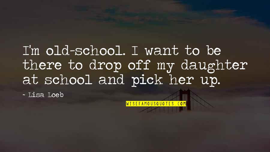 Moatazedi Neeki Quotes By Lisa Loeb: I'm old-school. I want to be there to