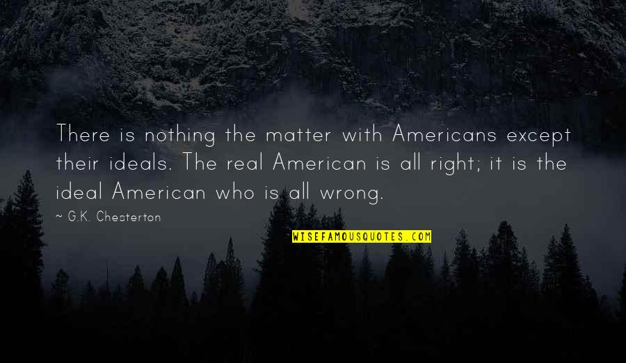 Moate Community Quotes By G.K. Chesterton: There is nothing the matter with Americans except Moate Community Quotes By G.K. Chesterton: There is nothing the matter with Americans except