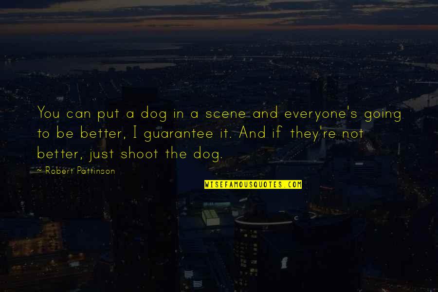 Moate Community Quotes By Robert Pattinson: You can put a dog in a scene Moate Community Quotes By Robert Pattinson: You can put a dog in a scene
