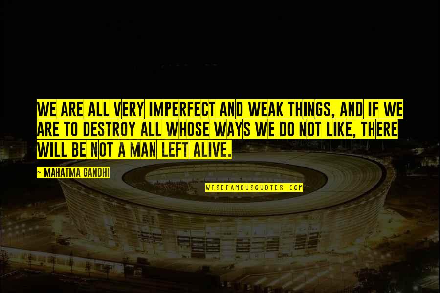 Moated Grange Quotes By Mahatma Gandhi: We are all very imperfect and weak things, Moated Grange Quotes By Mahatma Gandhi: We are all very imperfect and weak things,