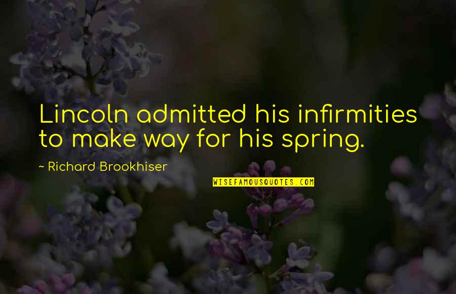 Moated Grange Quotes By Richard Brookhiser: Lincoln admitted his infirmities to make way for Moated Grange Quotes By Richard Brookhiser: Lincoln admitted his infirmities to make way for