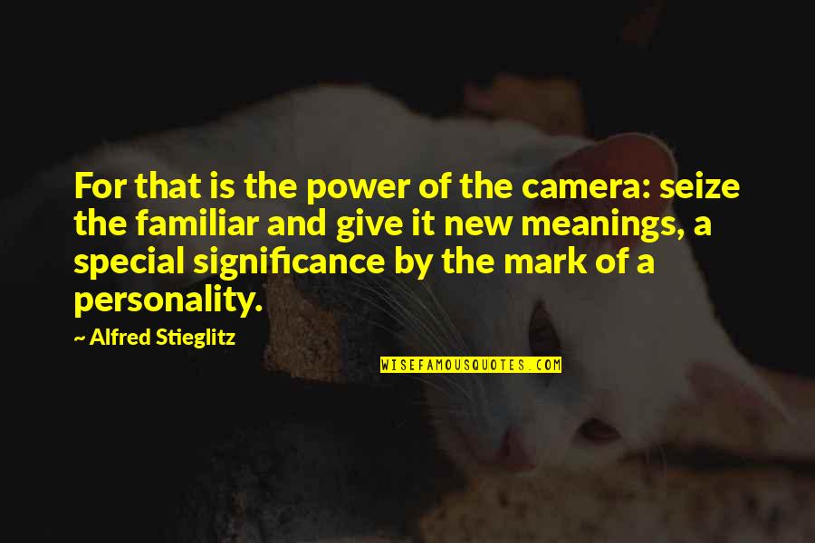 Moated Site Quotes By Alfred Stieglitz: For that is the power of the camera: