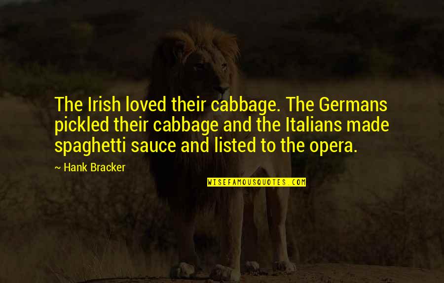 Moatengator Reunion Quotes By Hank Bracker: The Irish loved their cabbage. The Germans pickled