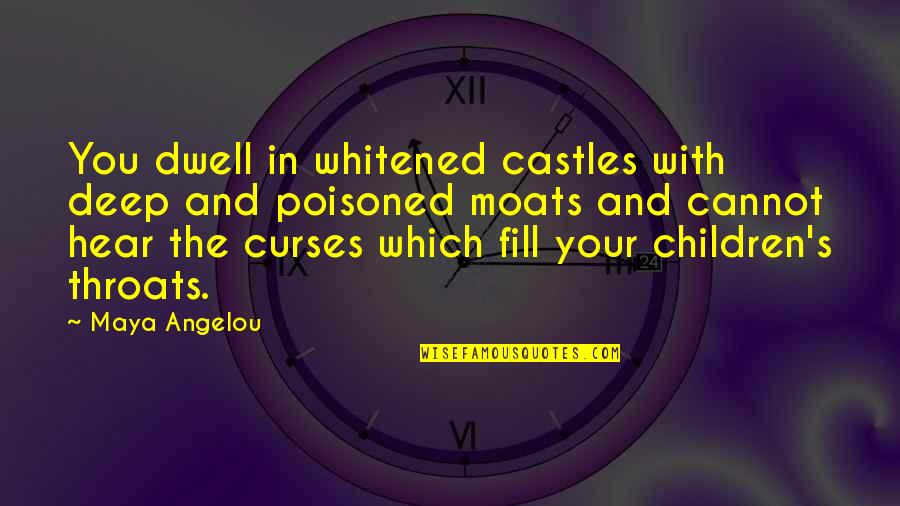 Moats Quotes By Maya Angelou: You dwell in whitened castles with deep and Moats Quotes By Maya Angelou: You dwell in whitened castles with deep and