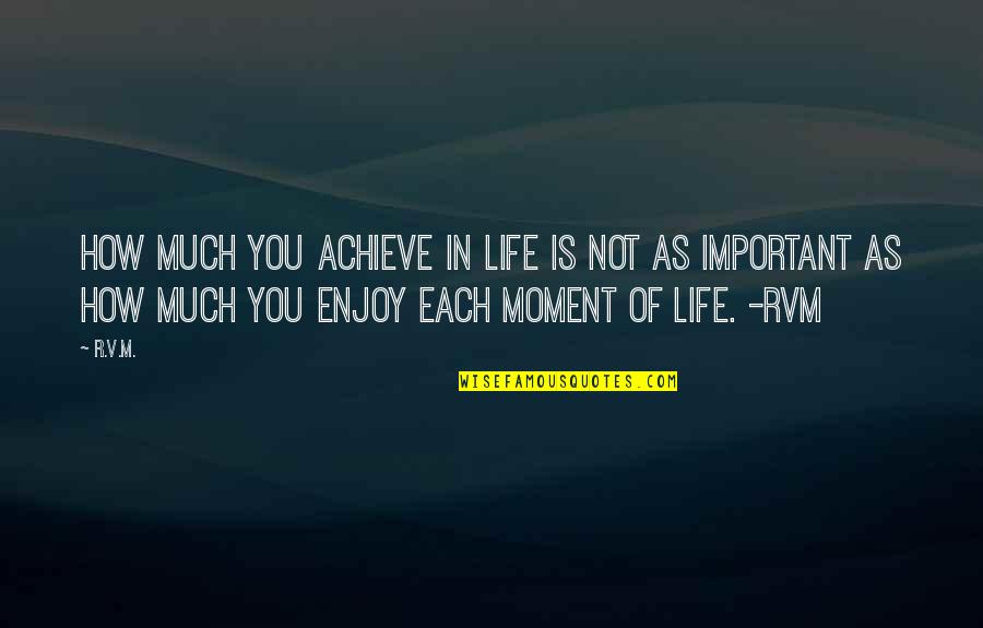 Moats Quotes By R.v.m.: How much you achieve in Life is not