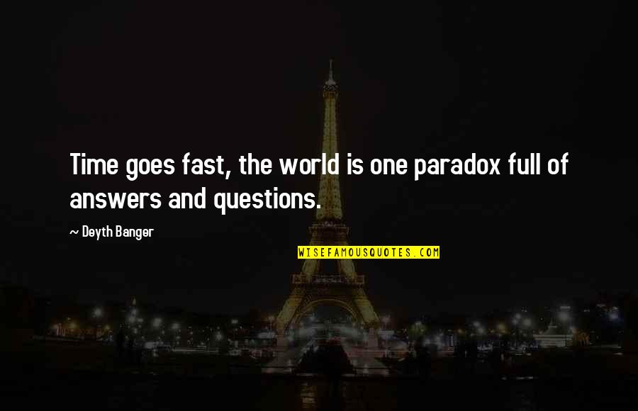 Moattar Adac Quotes By Deyth Banger: Time goes fast, the world is one paradox