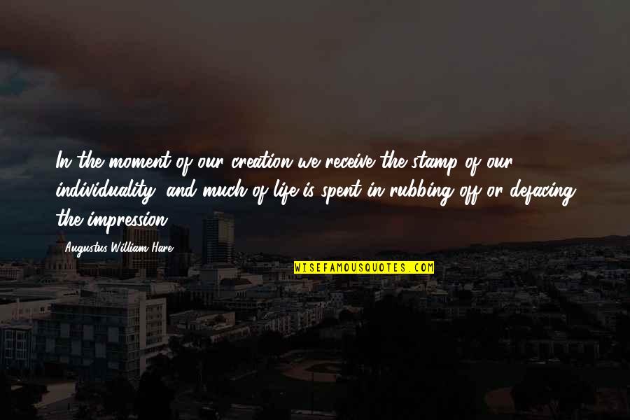 Moattar Ltd Quotes By Augustus William Hare: In the moment of our creation we receive