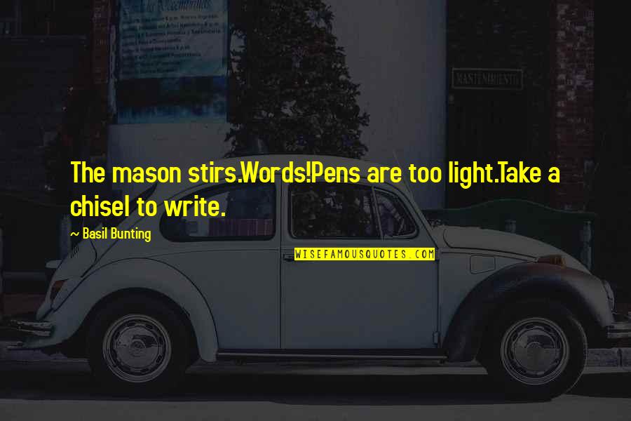 Moattar Ltd Quotes By Basil Bunting: The mason stirs.Words!Pens are too light.Take a chisel