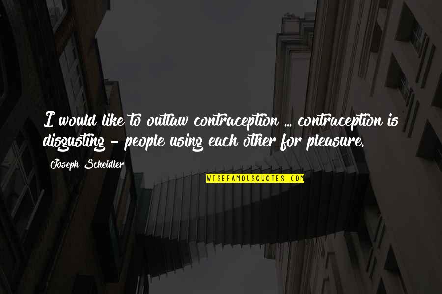 Moawad Inc Quotes By Joseph Scheidler: I would like to outlaw contraception ... contraception Moawad Inc Quotes By Joseph Scheidler: I would like to outlaw contraception ... contraception