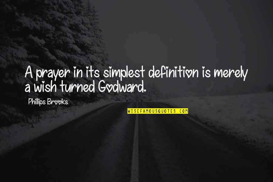 Moawad Inc Quotes By Phillips Brooks: A prayer in its simplest definition is merely Moawad Inc Quotes By Phillips Brooks: A prayer in its simplest definition is merely