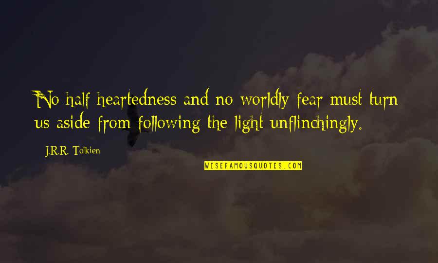 Moayyedian Quotes By J.R.R. Tolkien: No half-heartedness and no worldly fear must turn