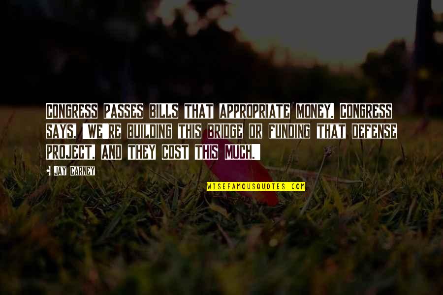 Moayyedian Quotes By Jay Carney: Congress passes bills that appropriate money. Congress says,