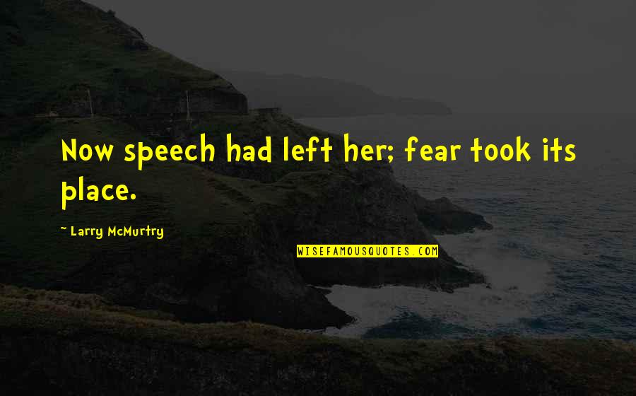 Moazami Group Quotes By Larry McMurtry: Now speech had left her; fear took its