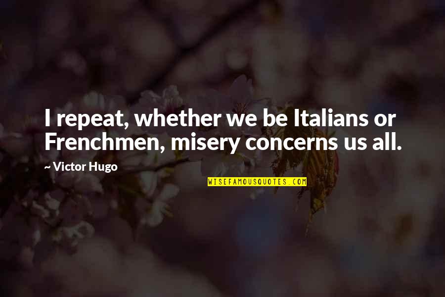 Moazami Group Quotes By Victor Hugo: I repeat, whether we be Italians or Frenchmen,