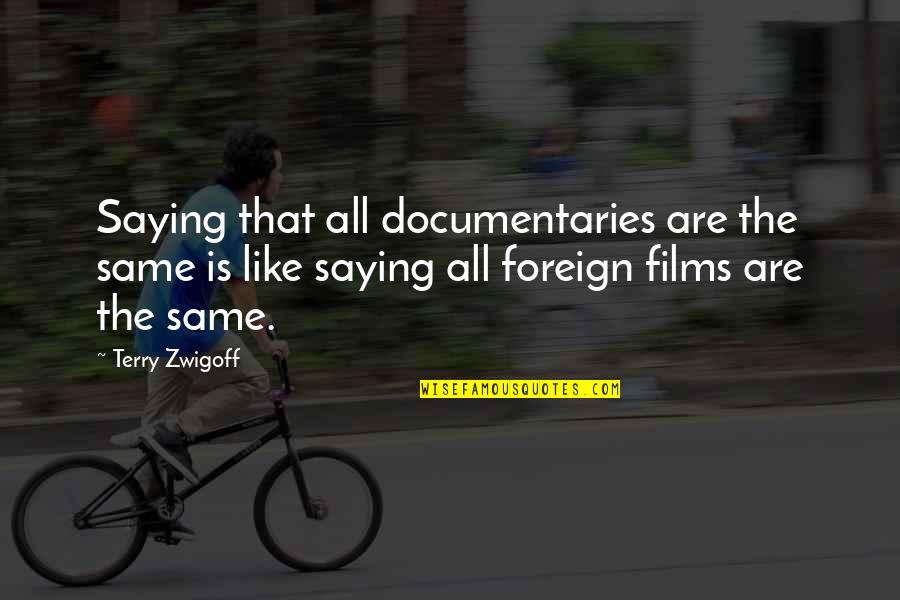 Mob Justice Quotes By Terry Zwigoff: Saying that all documentaries are the same is