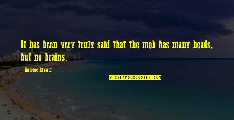 Mob Quotes By Antoine Rivarol: It has been very truly said that the