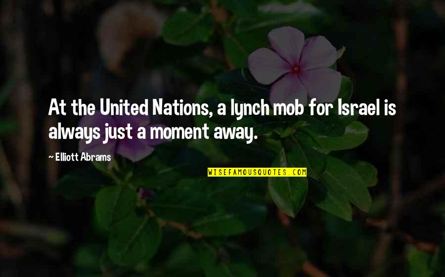 Mob Quotes By Elliott Abrams: At the United Nations, a lynch mob for