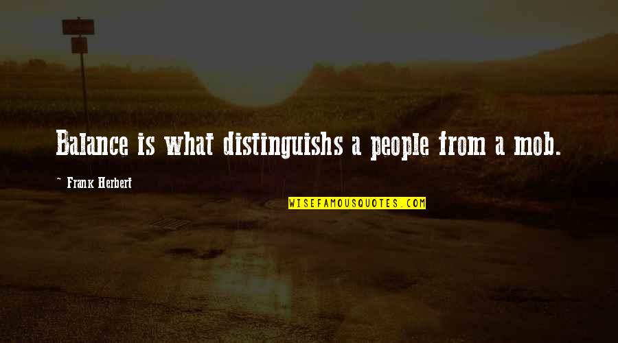 Mob Quotes By Frank Herbert: Balance is what distinguishs a people from a