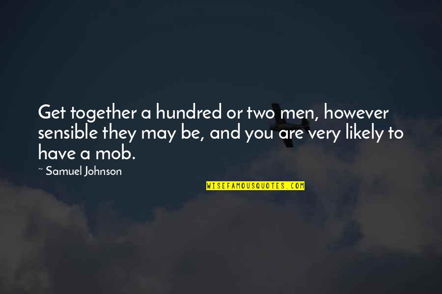 Mob Quotes By Samuel Johnson: Get together a hundred or two men, however