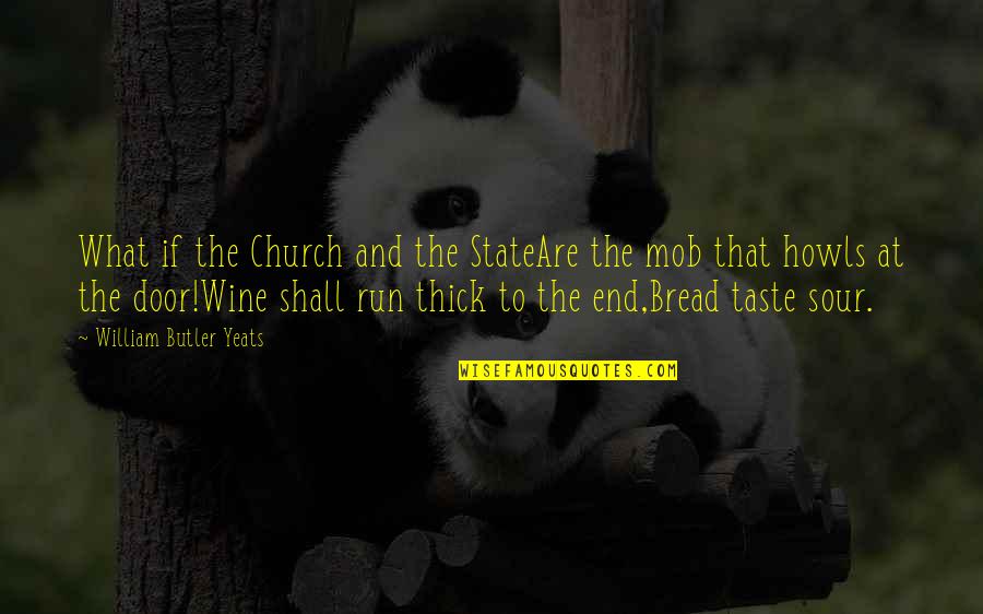 Mob Quotes By William Butler Yeats: What if the Church and the StateAre the