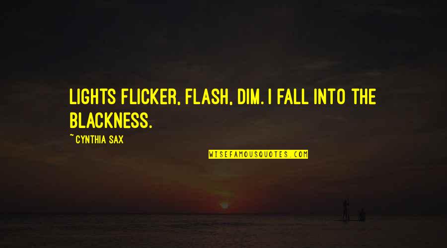 Mob Ties Quotes By Cynthia Sax: Lights flicker, flash, dim. I fall into the Mob Ties Quotes By Cynthia Sax: Lights flicker, flash, dim. I fall into the