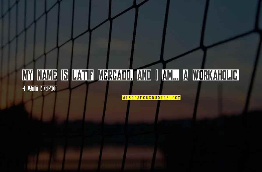 Mob Wives Funny Quotes By Latif Mercado: My Name Is Latif Mercado, And I Am... Mob Wives Funny Quotes By Latif Mercado: My Name Is Latif Mercado, And I Am...