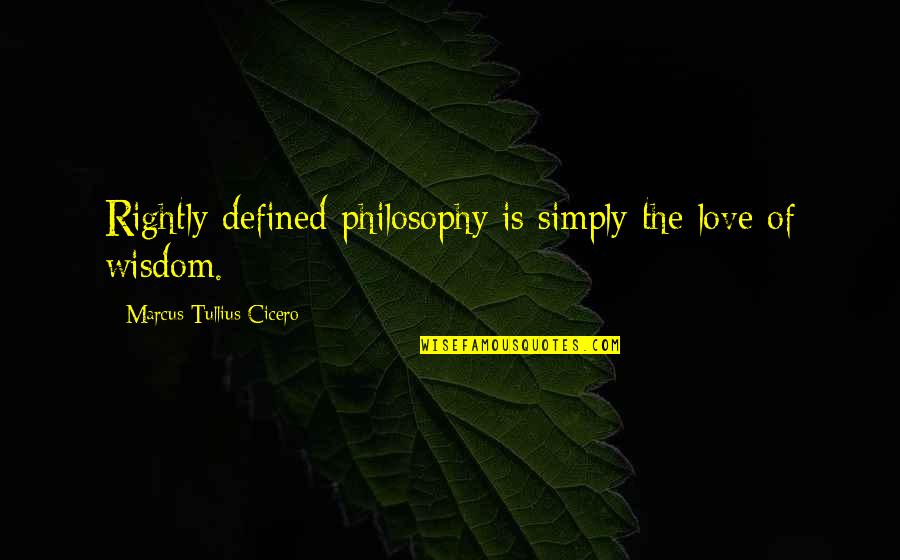 Mobach Keramiek Quotes By Marcus Tullius Cicero: Rightly defined philosophy is simply the love of