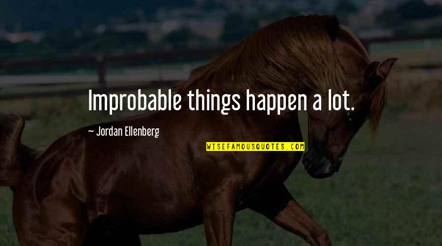 Mobarak Bada Quotes By Jordan Ellenberg: Improbable things happen a lot. Mobarak Bada Quotes By Jordan Ellenberg: Improbable things happen a lot.