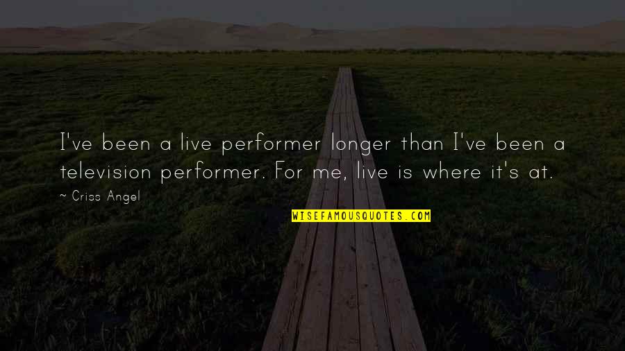 Mobasseri Pooya Quotes By Criss Angel: I've been a live performer longer than I've