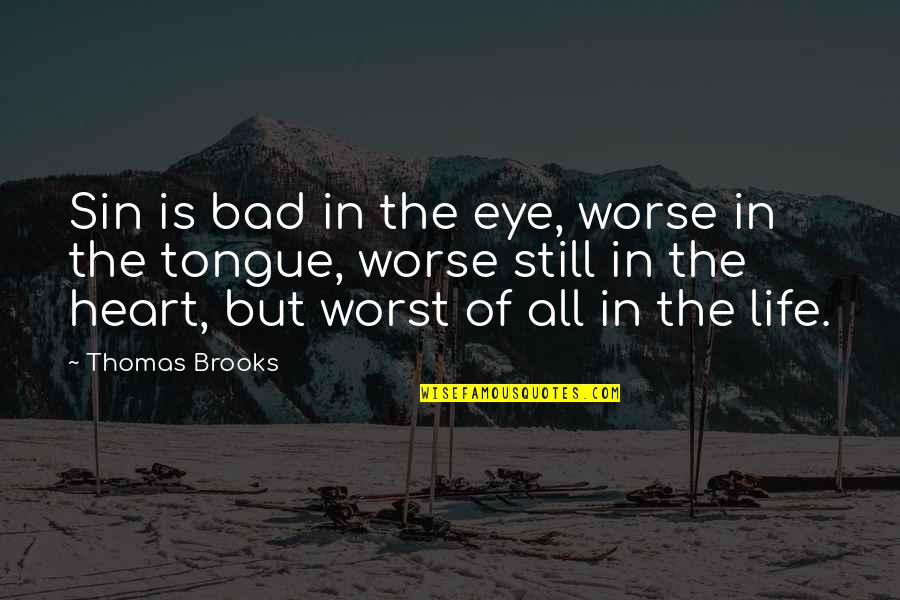 Mobasseri Sara Quotes By Thomas Brooks: Sin is bad in the eye, worse in Mobasseri Sara Quotes By Thomas Brooks: Sin is bad in the eye, worse in