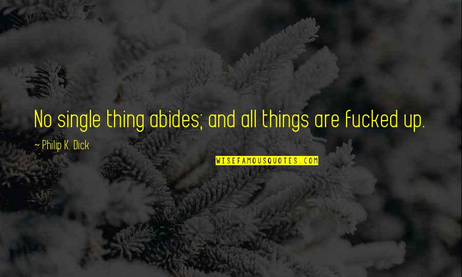 Mobbed Hot Quotes By Philip K. Dick: No single thing abides; and all things are