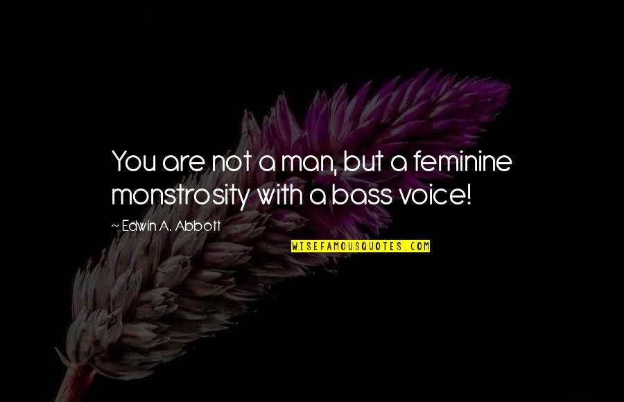 Mobbed Quotes By Edwin A. Abbott: You are not a man, but a feminine