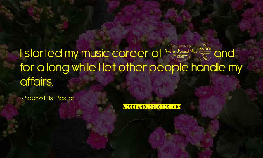 Mobbin Classic Quotes By Sophie Ellis-Bextor: I started my music career at 18 and Mobbin Classic Quotes By Sophie Ellis-Bextor: I started my music career at 18 and